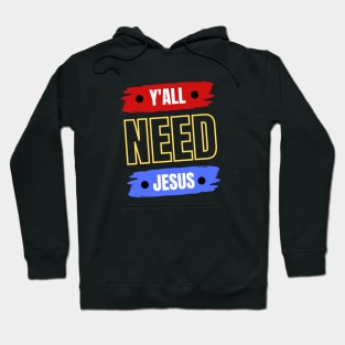Y'all Need Jesus | Christian Hoodie